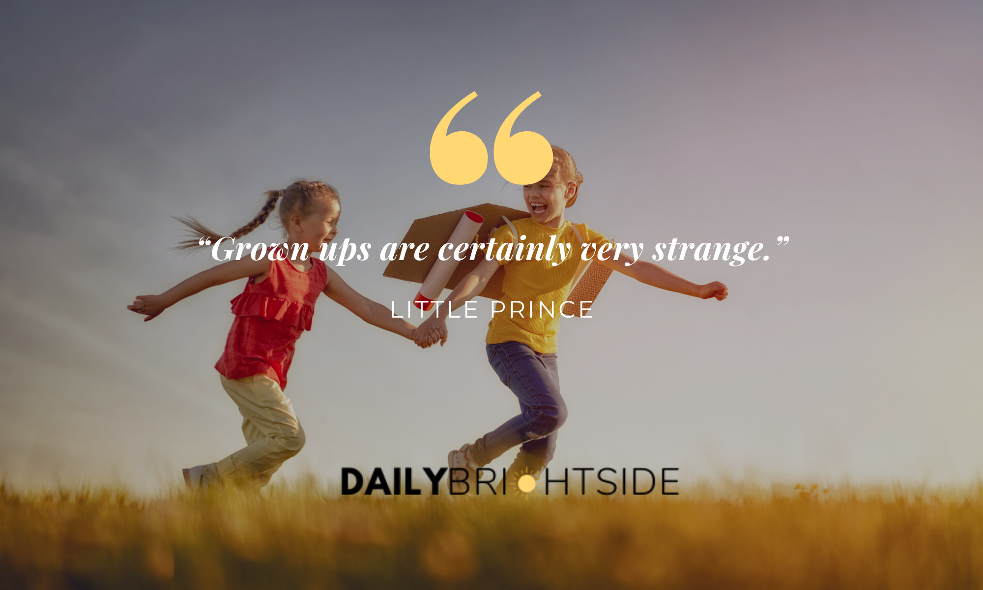 Grown ups are certainly very strange. –Little Prince